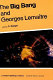 The Big bang and Georges Lemaitre : proceedings of a symposium in honour of G. Lemaitre fifty years after his initiation of big-bang cosmology, Louvainla-Neuve, Belgium, 10-13 October 1983 /