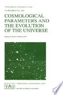 Cosmological parameters and the evolution of the universe : proceedings of the 183rd symposium of the International Astronomical Union, held in Kyoto, Japan, August 18-22, 1997.