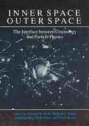 Inner space/outer space : the interface between cosmology and particle physics /