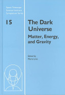 The dark universe : matter, energy and gravity, proceedings of the Space Telescope Science Institute Symposium, held in Baltimore, Maryland, April 2-5, 2001 /