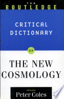 The Routledge critical dictionary of the new cosmology /