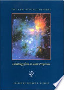 The far-future universe : eschatology from a cosmic perspective /