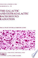 The galactic and extragalactic background radiation : proceedings of the 139th Symposium of the International Astronomical Union, held in Heidelberg, F.R.G., June 12-16, 1989 /