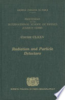 Radiation and particle detectors : proceedings of the International School of Physics "Enrico Fermi", Varenna on Lake Como, Villa Monastero, 20-25 July 2009 /