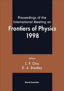 Proceedings of the International Meeting on Frontiers of Physics 1998 : Kuala Lumpur, Malaysia, 26-29 October 1998 /