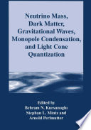 Neutrino mass, dark matter, gravitational waves, monopole condensation, and light cone quantization /