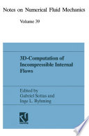 3D-computation of incompressible internal flows : proceeding of the GAMM Workshop held at EPFL, 13-15 September 1989, Lausanne, Switzerland /