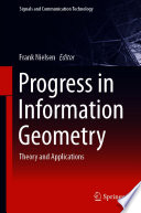 Progress in Information Geometry : Theory and Applications /