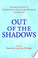 Out of the shadows : contributions of twentieth-century women to physics /