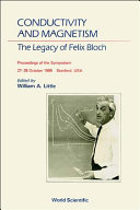 Conductivity and magnetism : the legacy of Felix Bloch : proceedings of the symposium, 27-28 October 1989, Stanford, USA /