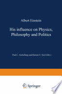 Albert Einstein : his influence on physics, philosophy and politics /