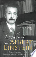 The legacy of Albert Einstein : a collection of essays in celebration of the Year of Physics /