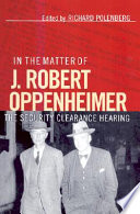 In the matter of J. Robert Oppenheimer : the security clearance hearing /