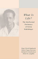 What is life? : the intellectual pertinence of Erwin Schrödinger /