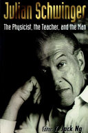 Julian Schwinger : the physicist, the teacher, and the man /