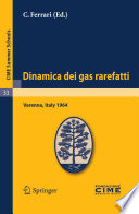 Dinamica dei gas rarefatti : lectures given at the Centro Internazionale Matematico Estivo (C.I.M.E.), held in Varenna (Como), Italy, August 21-29, 1964 /