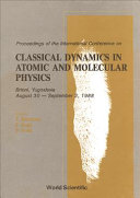 Proceedings of the International Conference on Classical Dynamics in    Atomic and Molecular Physics (CDAMP '88), Brioni, Yugoslavia, August 30-        September 2, 1988 /