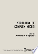 Structure of complex nuclei : lectures presented at an International Summer School for Physicists, Organized by the Joint Institute for Nuclear Research and Tiflis State University in Telavi, Georgian SSR /