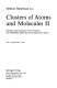 Clusters of atoms and molecules : theory, experiment, and clusters of atoms /