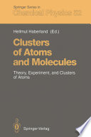 Clusters of atoms and molecules : theory, experiment, and clusters of atoms /