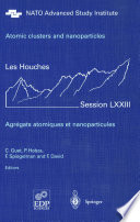 Atomic clusters and nanoparticles : Agrégats atomiques et nanoparticules : a NATO Advanced Study Institute Les Houches Session LXXIII, 2-28 July 2000 /
