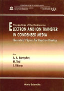 Electron and ion transfer in condensed media : theoretical physics for reaction kinetics : proceedings of the conference, ICTP, Trieste, Italy, 15-19 July, 1996 /
