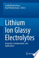 Lithium Ion Glassy Electrolytes : Properties, Fundamentals, and Applications /