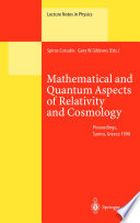 Mathematical and quantum aspects of relativity and cosmology : proceedings of the second Samos Meeting on Cosmology, Geometry, and Relativity, held at Pythagoreon, Samos, Greece, 31 August-4 September 1998 /