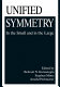 Unified symmetry : in the small and in the large /