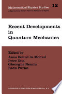 Recent developments in quantum mechanics : Proceedings of the Brasov Conference, Poiana Brasov 1989, Romania /