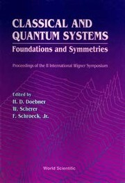 Classical and quantum systems : foundations and symmetries : proceedings of the II International Wigner Symposium, Goslar, Germany, July 16-20, 1991 /