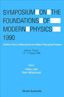 Symposium on the Foundations of Modern Physics, 1990, Joensuu,      Finland, 13-17 August 1990 : quantum theory of measurement and related       philosophical problems /