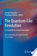 The Quantum-Like Revolution : A Festschrift for Andrei Khrennikov /