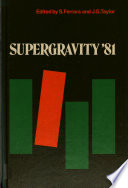 Supergravity '81 : proceedings of the 1st School on Supergravity held on 22 April-6 May, 1981, at the International Centre for Theoretical Physics, Trieste, Italy /