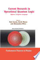 Current research in operational quantum logic : algebras, categories, languages /