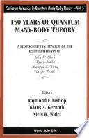 150 years of quantum many-body theory : a festschrift in honour of the 65th birthdays of John W. Clark, Alpo J. Kallio, Manfred L. Rising, Sergio Rosati : UMIST, Manchester, UK, July 10-14, 2000 /