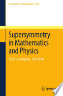 Supersymmetry in mathematics and physics : UCLA Los Angeles, USA 2010 /