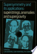Supersymmetry and its applications : superstrings, anomalies, and supergravity : proceedings of a workshop supported by the SERC and the Ralph Smith and Nuffield Foundations, Cambridge, 23 June to 14 July 1985 /