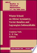 Winter school on mirror symmetry, vector bundles and Lagrangian submanifolds : proceedings of the Winter School on Mirror Symmetry, January 1999, Harvard University, Cambridge, Massachusetts /