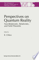 Perspectives on quantum reality : non-relativistic, relativistic, and field-theoretic /