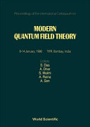Proceedings of the International Colloquium on Modern Quantum Field Theory, 8-14 January, 1990, TIFR, Bombay, India /