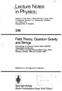 Field theory, quantum gravity, and strings : proceedings of a seminar series held at DAPHE, Observatoire de Meudon, and LPTHE, Universite Pierre et Marie Curie, Paris, between October 1984 and October 1985 /