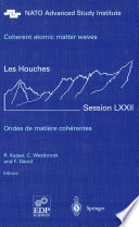 Coherent atomic matter waves : Ondes de matière cohérentes : École de Physique des Houches - UJF & INPG - Grenoble, a NATO Advanced Study Institute, Les Houches, Session LXXII, 27 July-27 August 1999 /