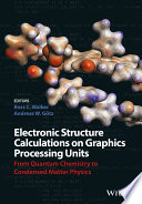 Electronic structure calculations on graphics processing units : from quantum chemistry to condensed matter physics /