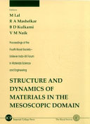 Structure and dynamics of materials in the mesoscopic domain : proceedings of the Fourth Royal Society-Unilever Indo-UK Forum in Materials Science and Engineering /