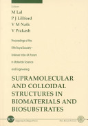 Supramolecular and colloidal structures in biomaterials and biosubstrates : proceedings of the Fifth Royal Society-Unilever Indo-UK Forum in Materials Science and Engineering /