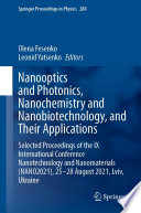 Nanooptics and Photonics, Nanochemistry and Nanobiotechnology, and Their Applications  : Selected Proceedings of the IX International Conference Nanotechnology and Nanomaterials (NANO2021), 25-28 August 2021, Lviv, Ukraine /