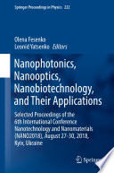 Nanophotonics, Nanooptics, Nanobiotechnology, and Their Applications : Selected Proceedings of the 6th International Conference Nanotechnology and Nanomaterials (NANO2018), August 27-30, 2018, Kyiv, Ukraine /