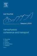 Nanophysics : coherence and transport  :  École d'Été de Physique des Houches : Session LXXXI : 28 June-30 July, 2004, Euro Summer School, Nato Advanced Study Institute, Ecole Thematique du CNRS /