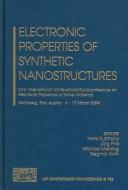 Electronic properties of synthetic nanostructures : XVIII International Winterschool/Euroconference on Electronic Properties of Novel Materials, Kirchberg, Tirol, Austria, 6-13 March 2004 /